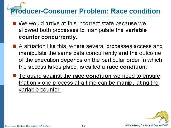 Producer-Consumer Problem: Race condition n We would arrive at this incorrect state because we