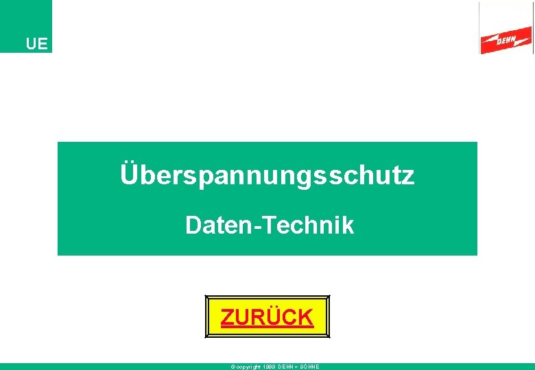 UE Überspannungsschutz Daten-Technik ZURÜCK © copyright 1999 DEHN + SÖHNE 