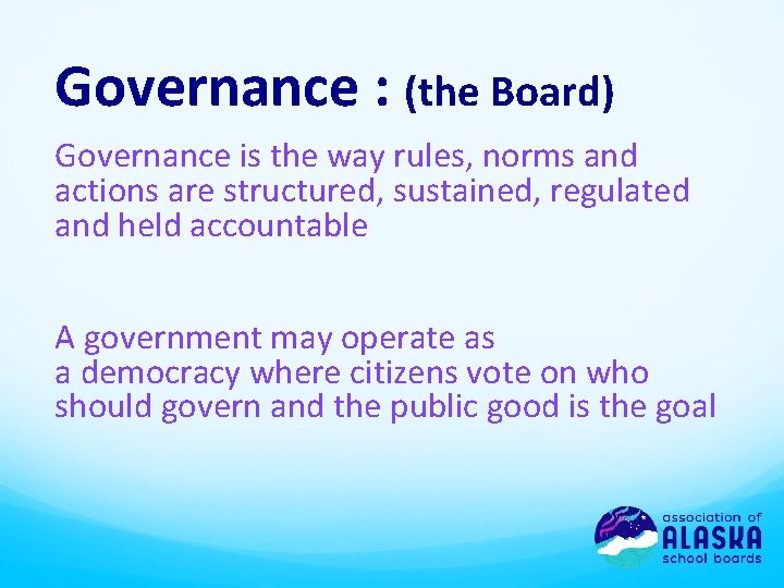 Governance : (the Board) Governance is the way rules, norms and actions are structured,