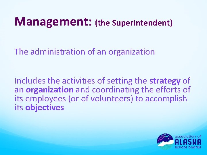 Management: (the Superintendent) The administration of an organization Includes the activities of setting the
