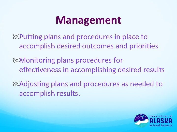 Management Putting plans and procedures in place to accomplish desired outcomes and priorities Monitoring