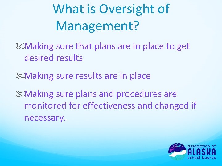 What is Oversight of Management? Making sure that plans are in place to get