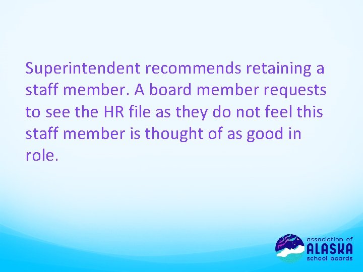 Superintendent recommends retaining a staff member. A board member requests to see the HR