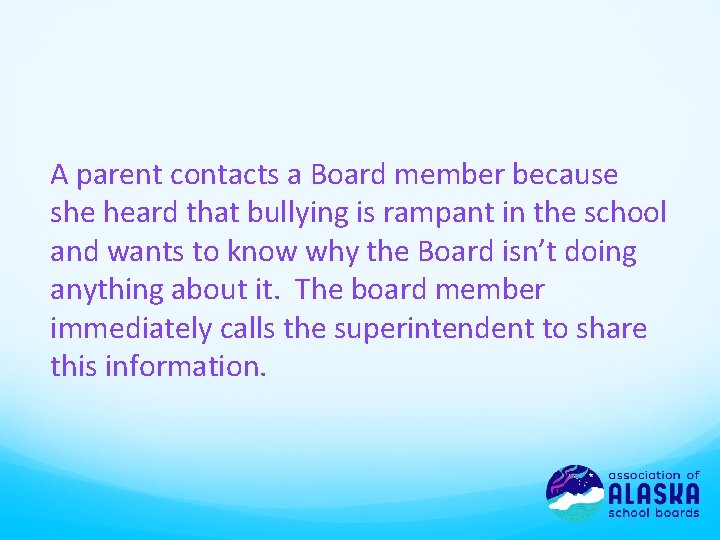 A parent contacts a Board member because she heard that bullying is rampant in