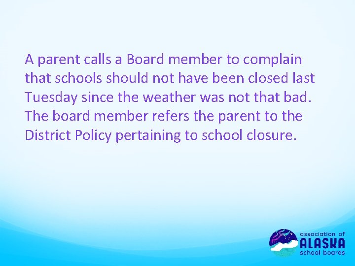 A parent calls a Board member to complain that schools should not have been