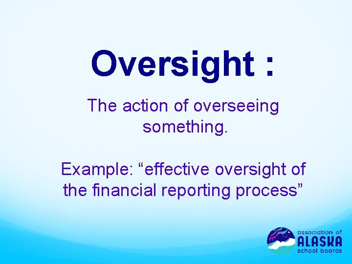 Oversight : The action of overseeing something. Example: “effective oversight of the financial reporting