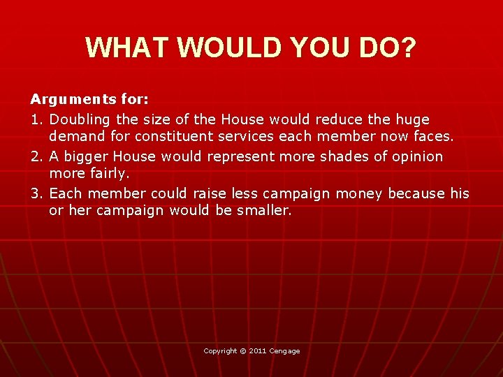 WHAT WOULD YOU DO? Arguments for: 1. Doubling the size of the House would