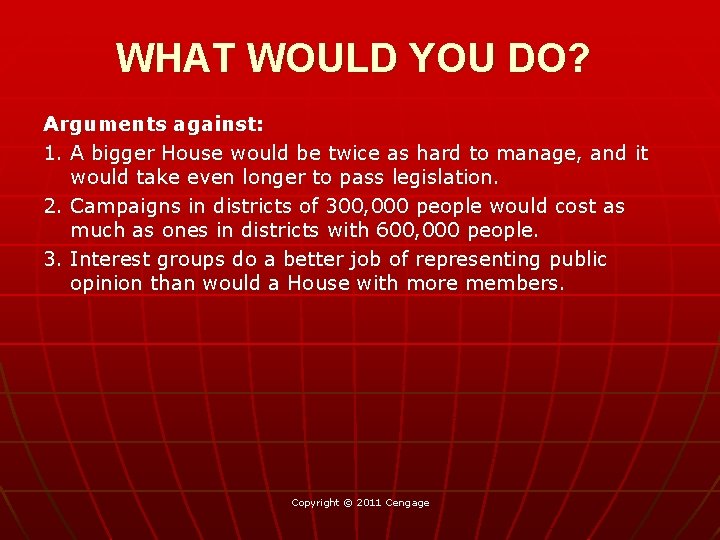 WHAT WOULD YOU DO? Arguments against: 1. A bigger House would be twice as