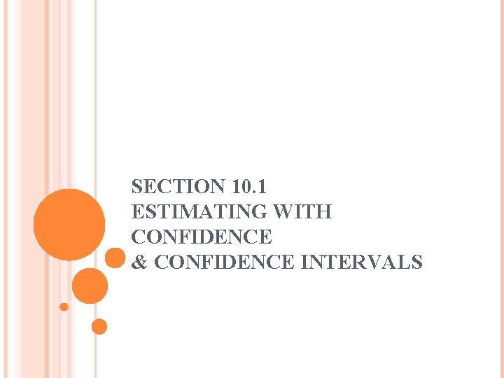 SECTION 10. 1 ESTIMATING WITH CONFIDENCE & CONFIDENCE INTERVALS 