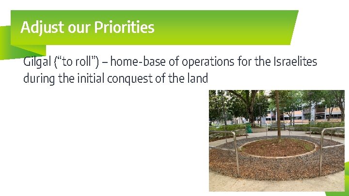 Adjust our Priorities Gilgal (“to roll”) – home-base of operations for the Israelites during