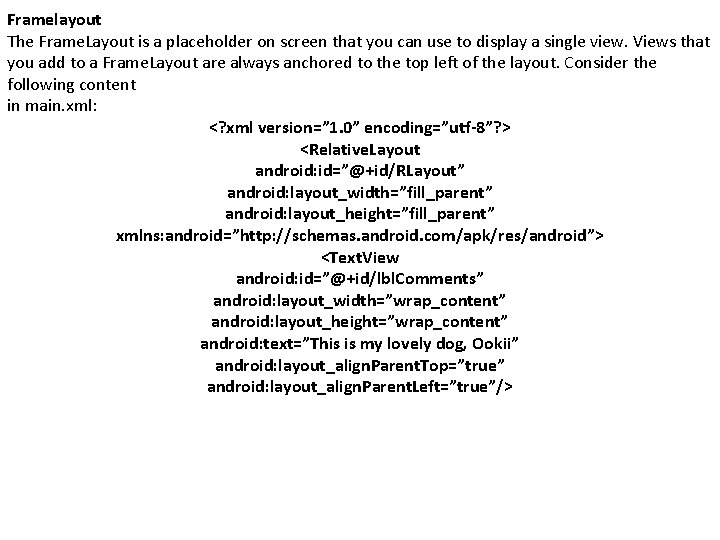 Framelayout The Frame. Layout is a placeholder on screen that you can use to