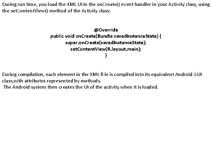 During run time, you load the XML UI in the on. Create() event handler