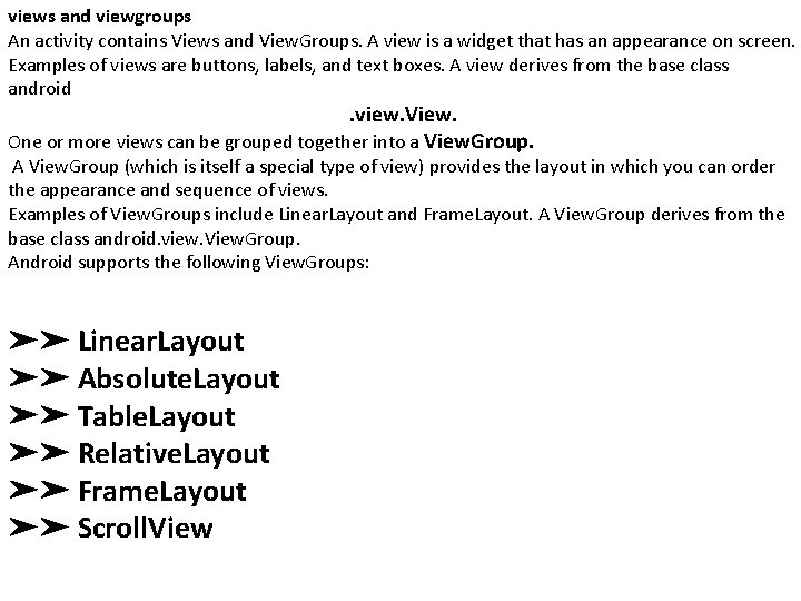 views and viewgroups An activity contains Views and View. Groups. A view is a