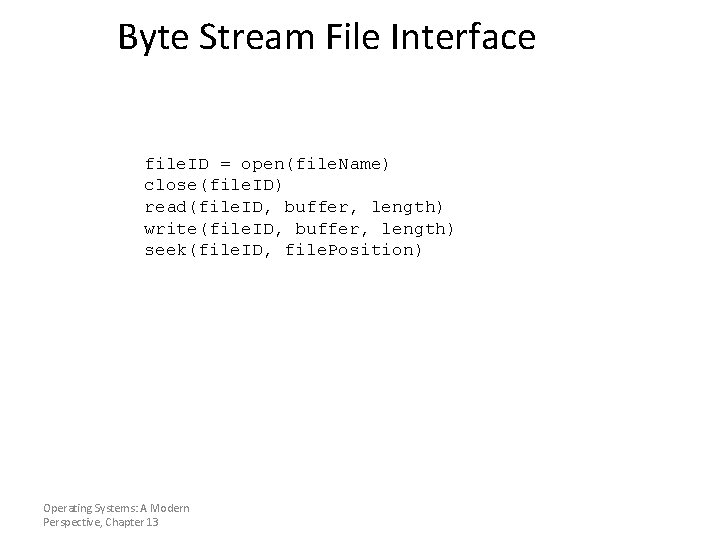 Byte Stream File Interface file. ID = open(file. Name) close(file. ID) read(file. ID, buffer,