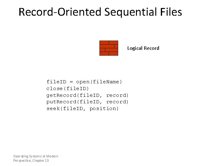 Record-Oriented Sequential Files Logical Record file. ID = open(file. Name) close(file. ID) get. Record(file.