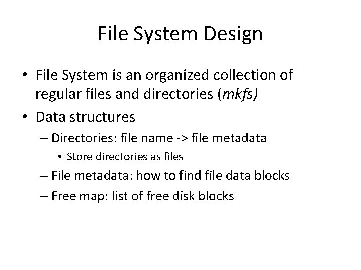 File System Design • File System is an organized collection of regular files and