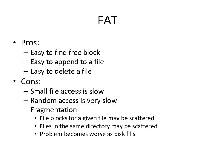 FAT • Pros: – Easy to find free block – Easy to append to