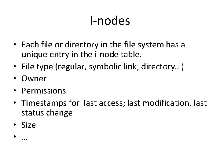 I-nodes • Each file or directory in the file system has a unique entry