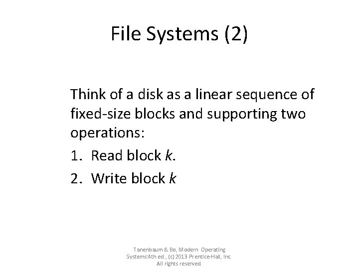 File Systems (2) Think of a disk as a linear sequence of fixed-size blocks