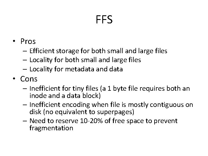 FFS • Pros – Efficient storage for both small and large files – Locality