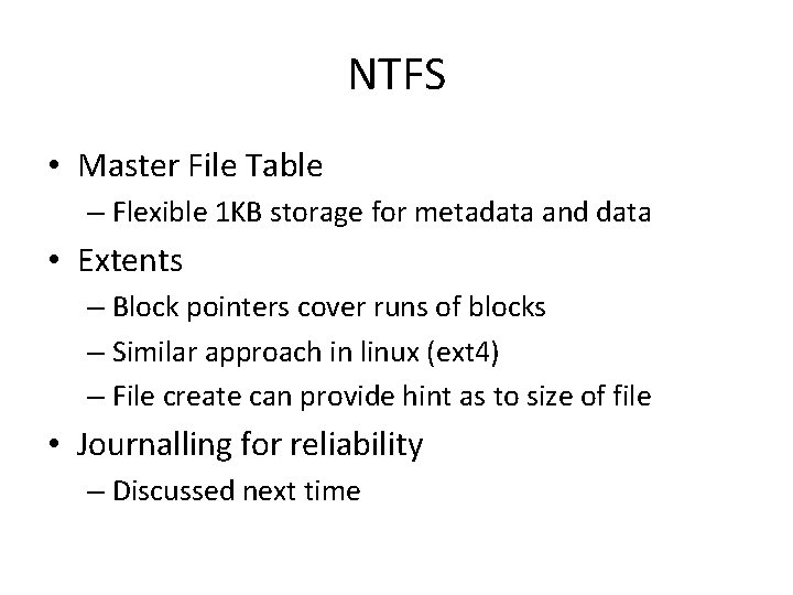 NTFS • Master File Table – Flexible 1 KB storage for metadata and data