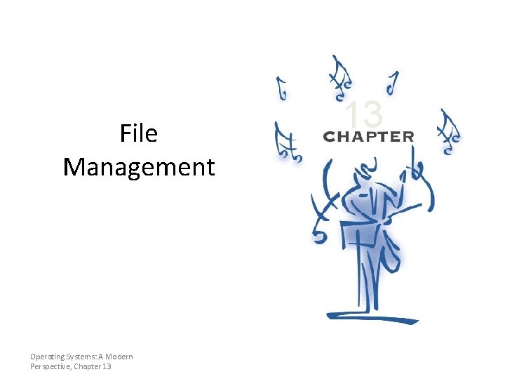 File Management Operating Systems: A Modern Perspective, Chapter 13 13 