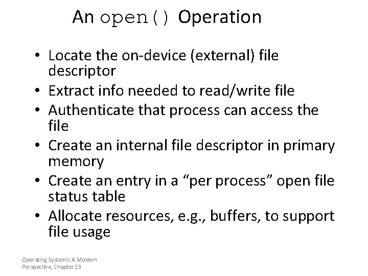 An open() Operation • Locate the on-device (external) file descriptor • Extract info needed