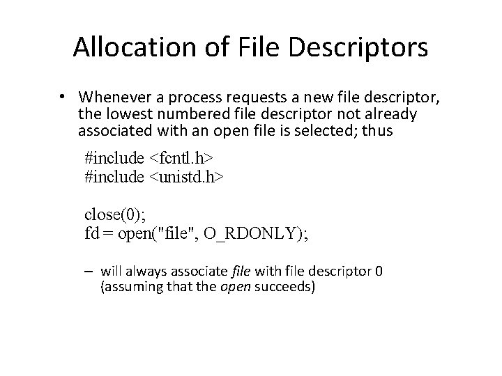 Allocation of File Descriptors • Whenever a process requests a new file descriptor, the