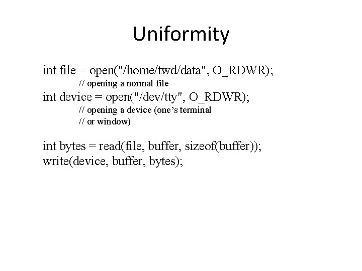 Uniformity int file = open("/home/twd/data", O_RDWR); // opening a normal file int device =