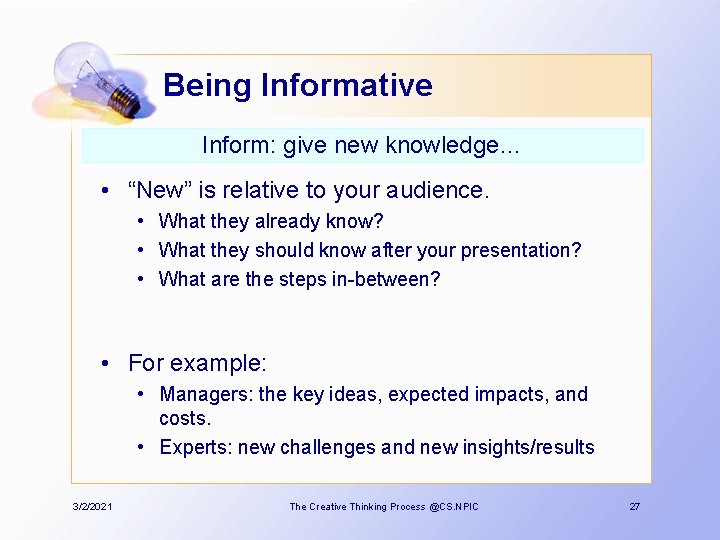 Being Informative Inform: give new knowledge… • “New” is relative to your audience. •