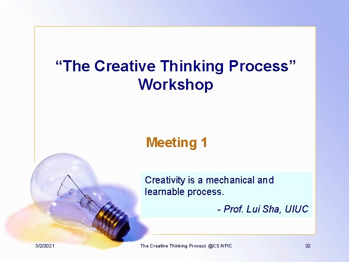 “The Creative Thinking Process” Workshop Meeting 1 Creativity is a mechanical and learnable process.