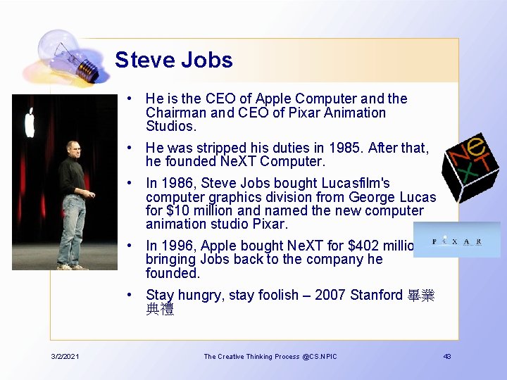 Steve Jobs • He is the CEO of Apple Computer and the Chairman and