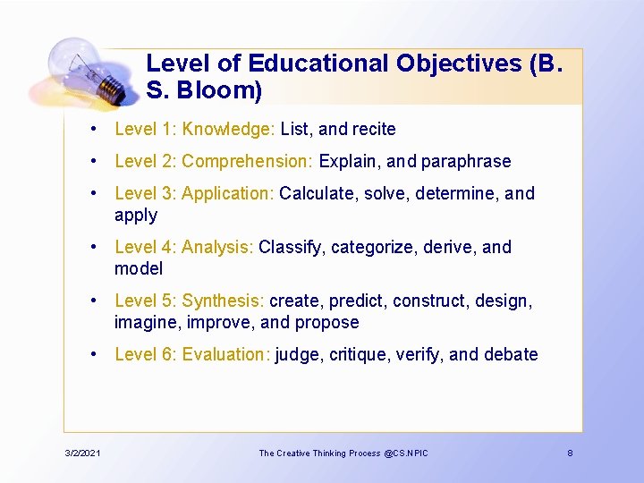 Level of Educational Objectives (B. S. Bloom) • Level 1: Knowledge: List, and recite