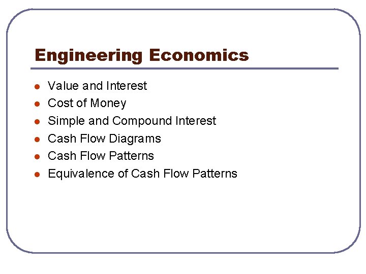 Engineering Economics l l l Value and Interest Cost of Money Simple and Compound