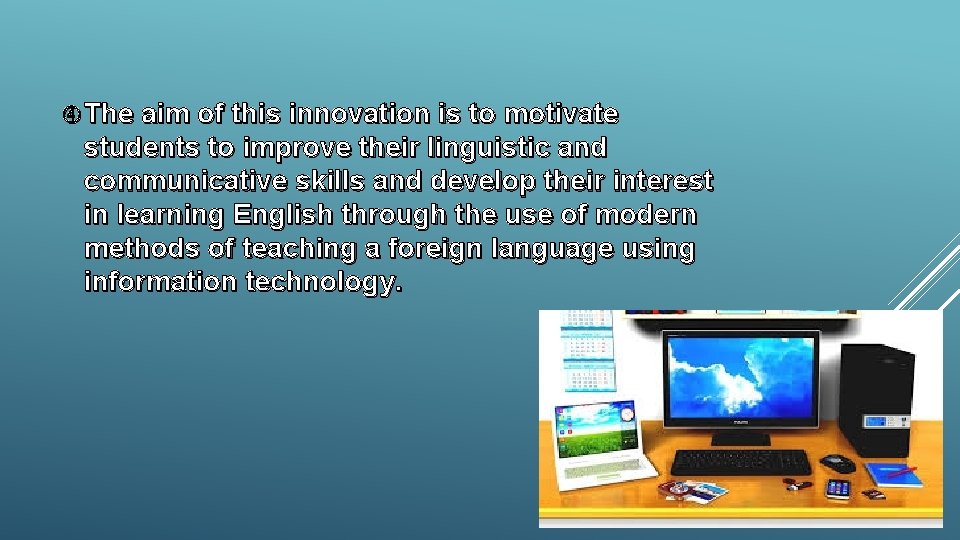  The aim of this innovation is to motivate students to improve their linguistic