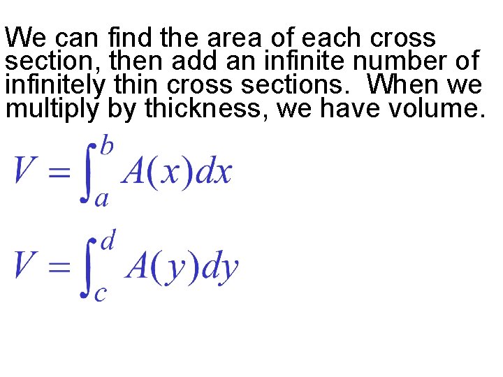 We can find the area of each cross section, then add an infinite number