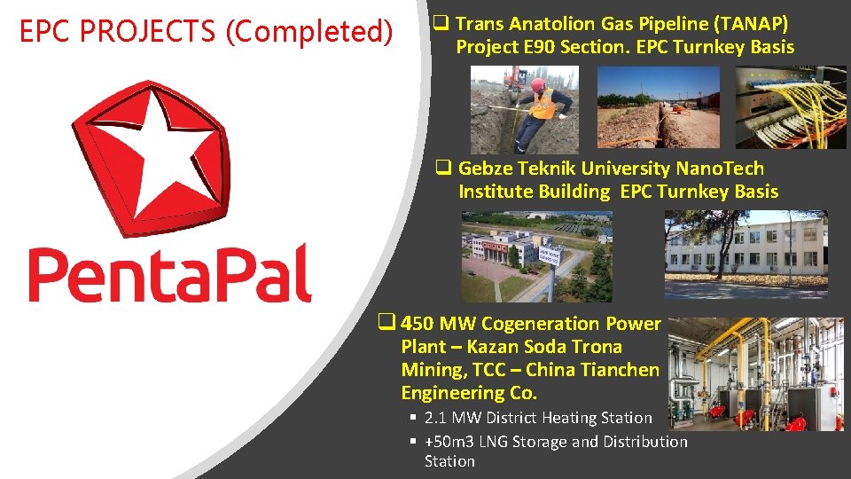 EPC PROJECTS (Completed) q Trans Anatolion Gas Pipeline (TANAP) Project E 90 Section. EPC