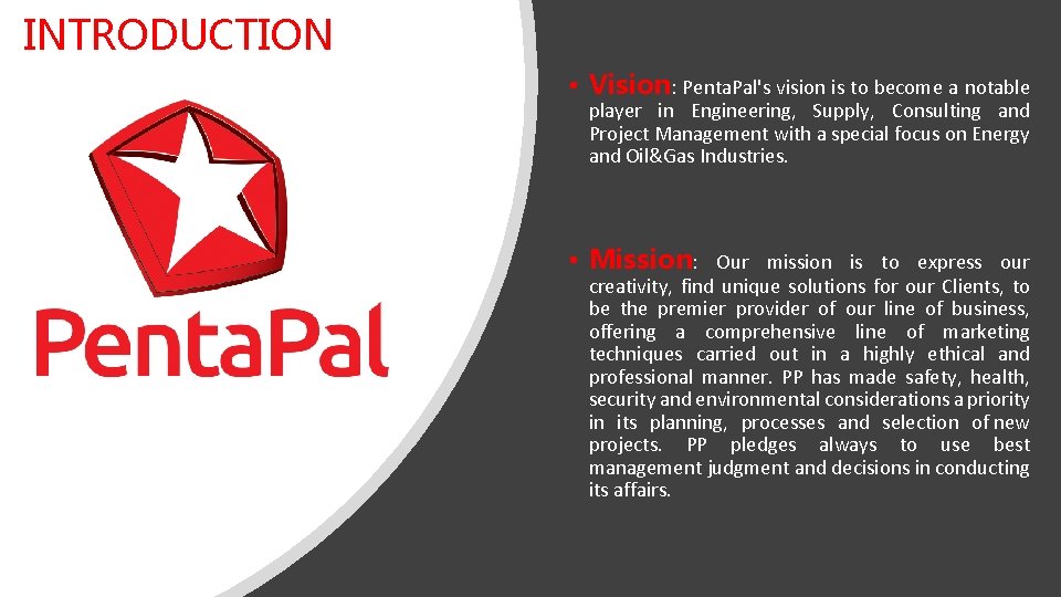 INTRODUCTION • Vision: Penta. Pal's vision is to become a notable player in Engineering,