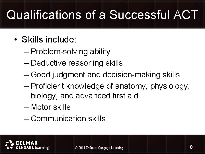 Qualifications of a Successful ACT • Skills include: – Problem-solving ability – Deductive reasoning