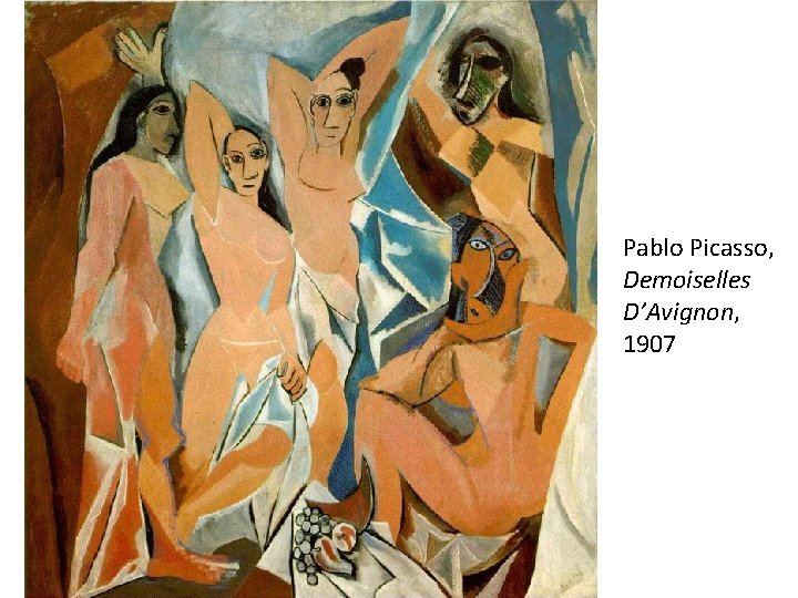 Pablo Picasso, Demoiselles D’Avignon, 1907 