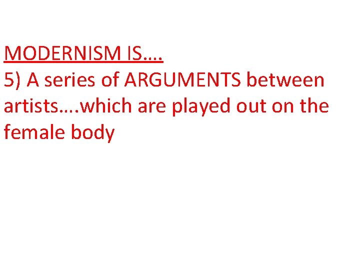 MODERNISM IS…. 5) A series of ARGUMENTS between artists…. which are played out on