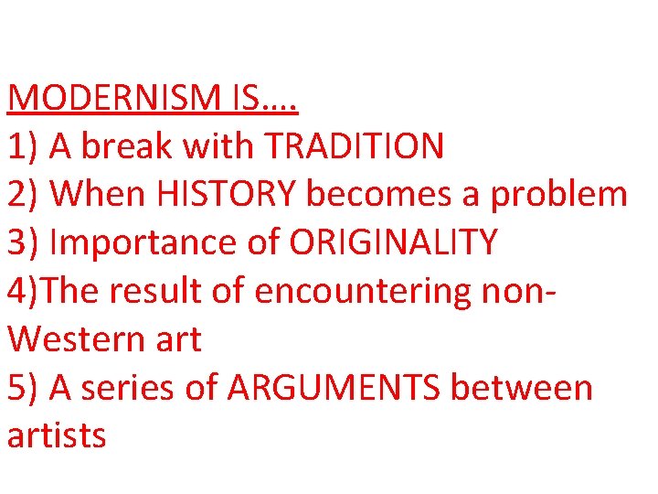 MODERNISM IS…. 1) A break with TRADITION 2) When HISTORY becomes a problem 3)