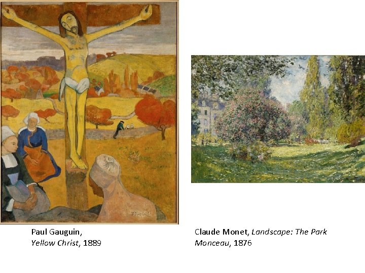 Paul Gauguin, Yellow Christ, 1889 Claude Monet, Landscape: The Park Monceau, 1876 