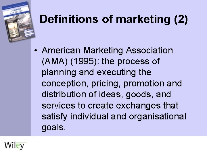 Definitions of marketing (2) • American Marketing Association (AMA) (1995): the process of planning