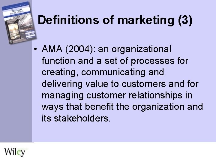 Definitions of marketing (3) • AMA (2004): an organizational function and a set of