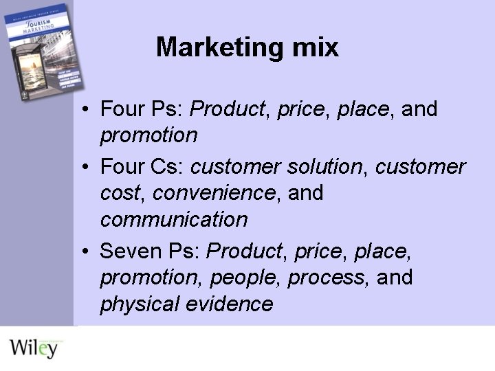 Marketing mix • Four Ps: Product, price, place, and promotion • Four Cs: customer