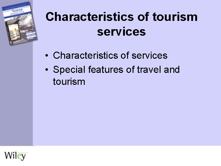 Characteristics of tourism services • Characteristics of services • Special features of travel and