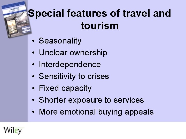 Special features of travel and tourism • • Seasonality Unclear ownership Interdependence Sensitivity to