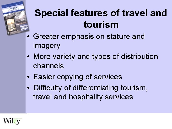 Special features of travel and tourism • Greater emphasis on stature and imagery •