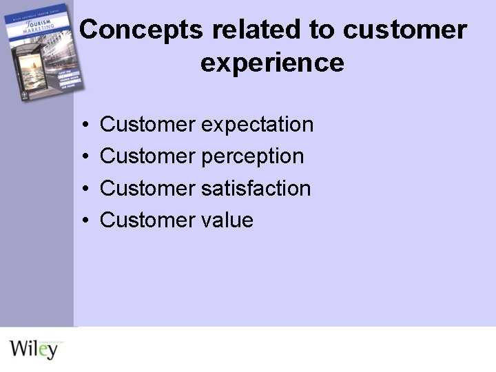 Concepts related to customer experience • • Customer expectation Customer perception Customer satisfaction Customer